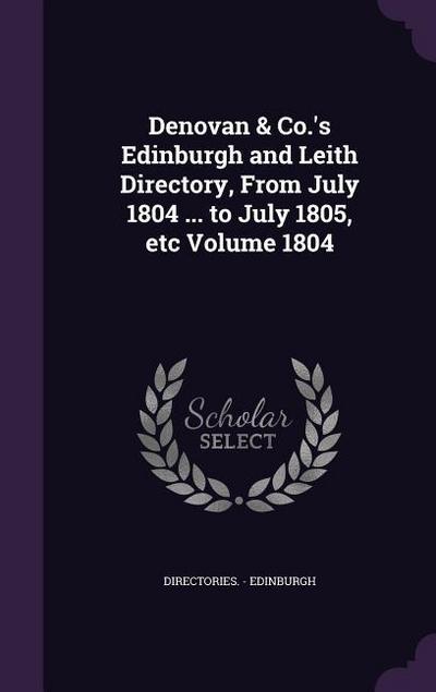 Denovan & Co.’s Edinburgh and Leith Directory, From July 1804 ... to July 1805, etc Volume 1804