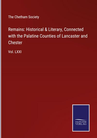 Remains: Historical & Literary, Connected with the Palatine Counties of Lancaster and Chester