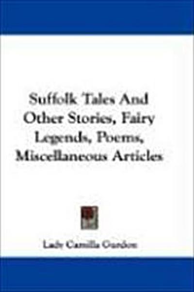 Suffolk Tales And Other Stories, Fairy Legends, Poems, Miscellaneous Articles