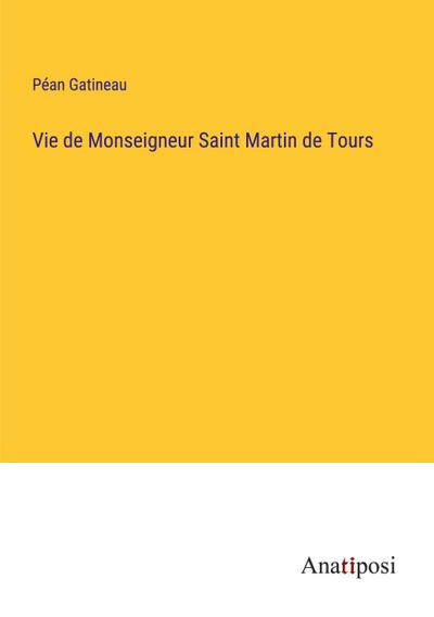 Vie de Monseigneur Saint Martin de Tours
