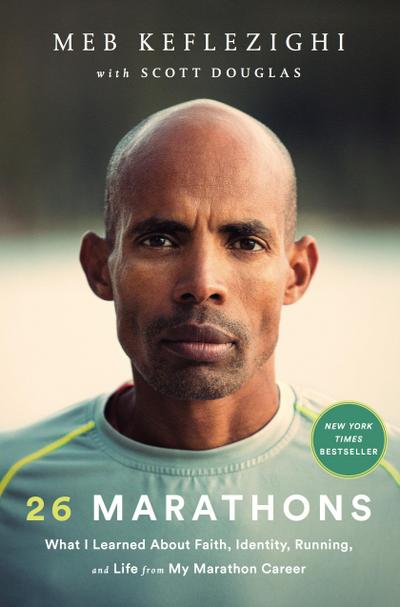 26 Marathons: What I Learned About Faith, Identity, Running, and Life from My Marathon Career - Meb Keflezighi, Scott Douglas
