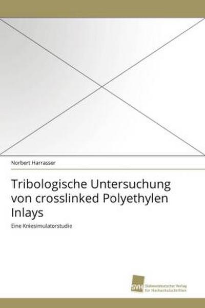 Tribologische Untersuchung von crosslinked Polyethylen Inlays