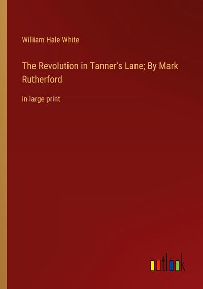 The Revolution in Tanner’s Lane; By Mark Rutherford