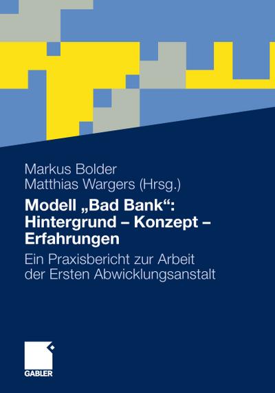 Modell Bad Bank: Hintergrund - Konzept - Erfahrungen