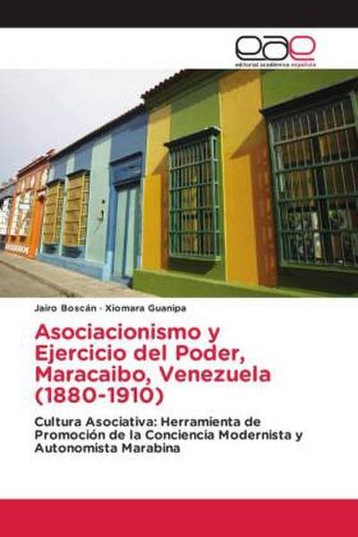 Asociacionismo y Ejercicio del Poder, Maracaibo, Venezuela (1880-1910)