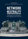 Network Neutrality: Switzerland’s role in the genesis of the Telegraph Union, 1855–1875