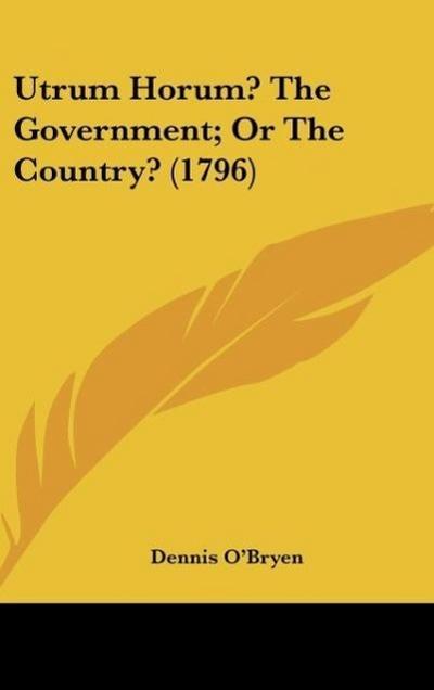 Utrum Horum? The Government; Or The Country? (1796)