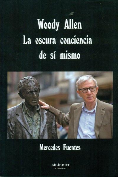 Fuentes Fernández, M: Woody Allen : la oscura conciencia de