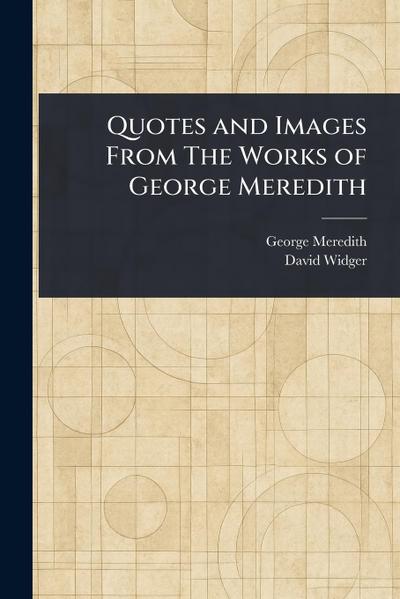 Quotes and Images From The Works of George Meredith