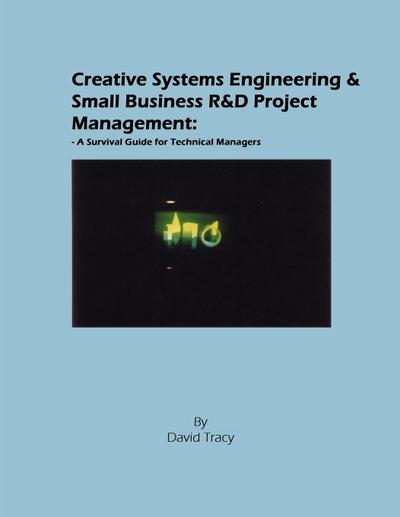 Creative Systems Engineering and Small Business R&d Project Management