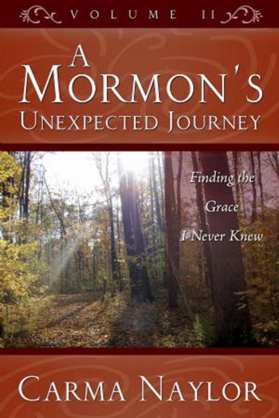 A Mormon’s Unexpected Journey (Mormonism to Grace, #2)