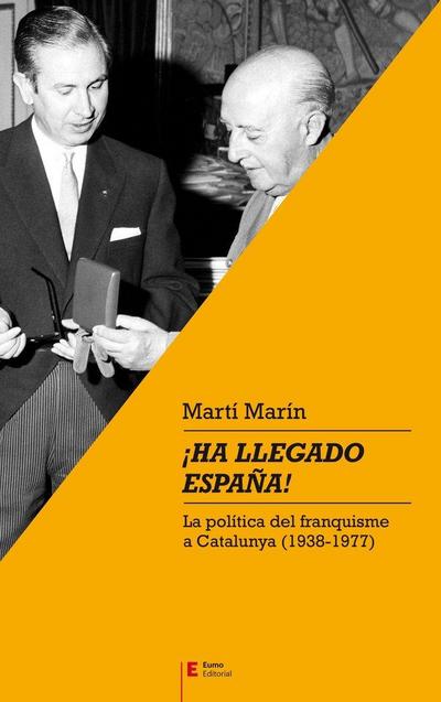 ¡Ha llegado España! : La política del franquisme a Catalunya (1938-1977)