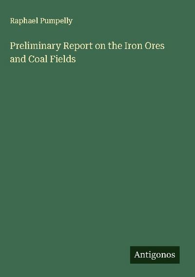 Preliminary Report on the Iron Ores and Coal Fields