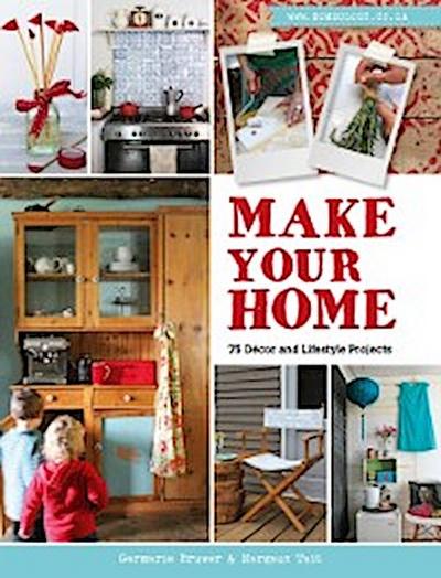 Make Your Home - 75 Decor and Lifestyle Projects
