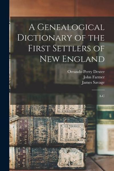 A Genealogical Dictionary of the First Settlers of New England: A-C