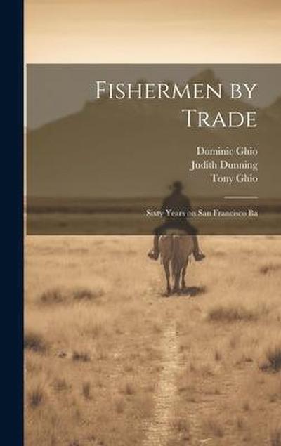 Fishermen by Trade: Sixty Years on San Francisco Ba