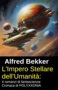 L’Impero Stellare dell’Umanità: 4 romanzi di fantascienza: Cronaca di POLYXXONIA