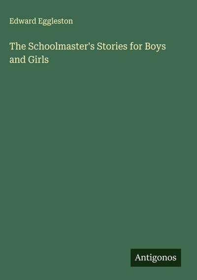 The Schoolmaster’s Stories for Boys and Girls