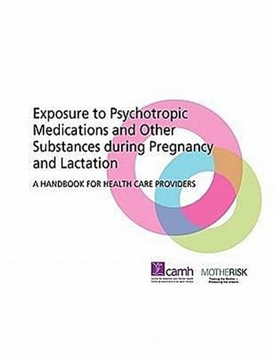 Exposure to Psychotropic Medications and Other Substances During Pregnancy and Lactation: A Handbook for Health Care Providers