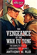 The Vengeance of the Wah Fu Tong: The Complete Cases of Jigger Masters, Volume 1