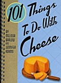 101 Things to Do with Cheese