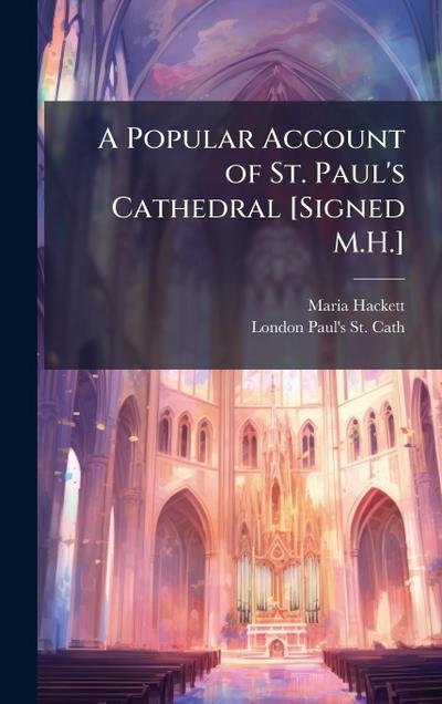 A Popular Account of St. Paul’s Cathedral [Signed M.H.]