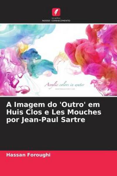 A Imagem do ’Outro’ em Huis Clos e Les Mouches por Jean-Paul Sartre