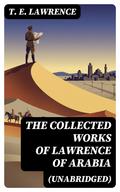 The Collected Works of Lawrence of Arabia (Unabridged)