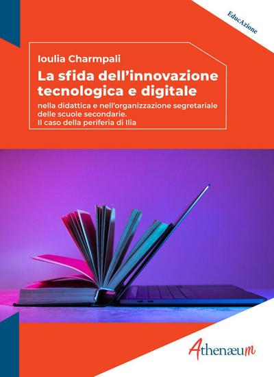 La sfida dell’innovazione tecnologica e digitale. Nella didattica e nell’organizzazione segretariale delle scuole secondarie. Il caso della periferia di Ilia