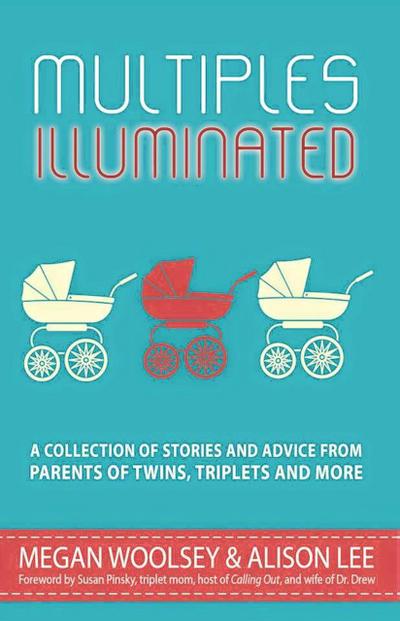 Multiples Illuminated: A Collection of Stories and Advice From Parents of Twins, Triplets and More