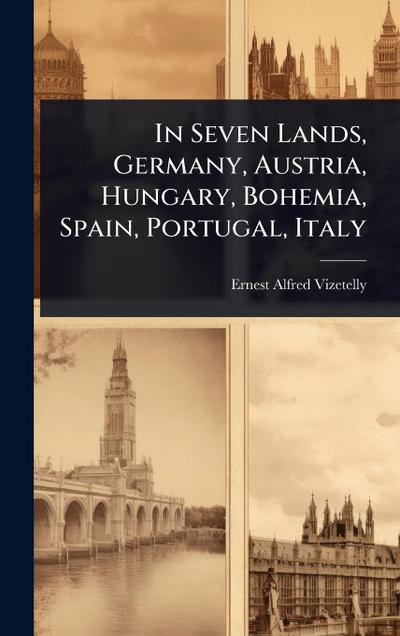 In Seven Lands, Germany, Austria, Hungary, Bohemia, Spain, Portugal, Italy