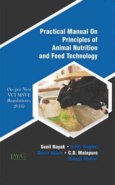 Practical Manual On Principles Of Animal Nutrition And Feed Technology (As Per New VCIMSVE Regulations, 2016)