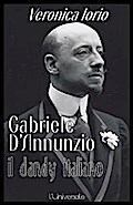 Gabriele D’Annunzio il dandy italiano Veronica Iorio