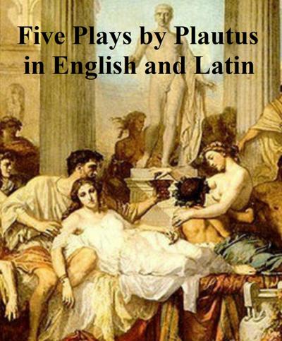 Five Plays by Plautius in English and Latin