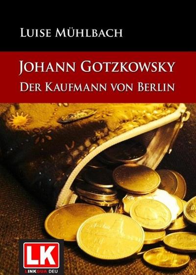 Johann Gotzkowsky - Der Kaufmann von Berlin