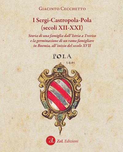 I Sergi-Castropola-Pola (secoli XII-XXI). Storia di una famiglia dall’Istria a Treviso e la germinazione di un ramo famigliare in Boemia, all’inizio del secolo XVII