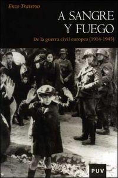 A sangre y fuego : de la Guerra Civil europea (1914-1945)