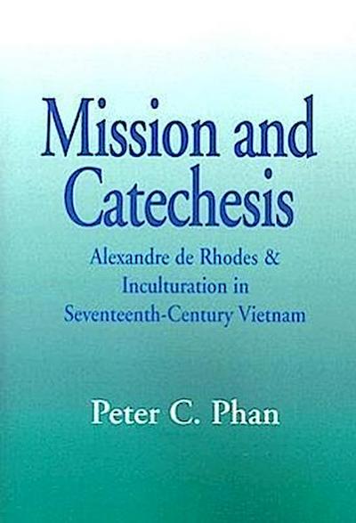 Mission and Catechesis: Alexandre de Rhodes and Inculturation in Seventeenth-Century Vietnam