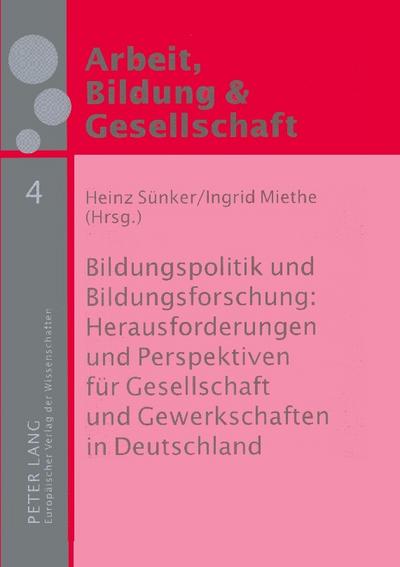 Bildungspolitik und Bildungsforschung: Herausforderungen und Perspektiven für Gesellschaft und Gewerkschaften in Deutschland
