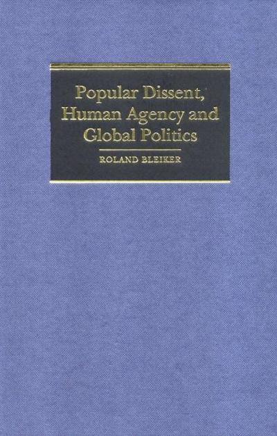 Popular Dissent, Human Agency and Global Politics