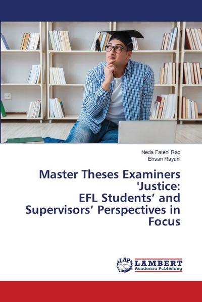 Master Theses Examiners ’Justice: EFL Students’ and Supervisors’ Perspectives in Focus