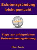 Existenzgründung leicht gemacht - Tipps zur erfolgreichen Unternehmensgründung