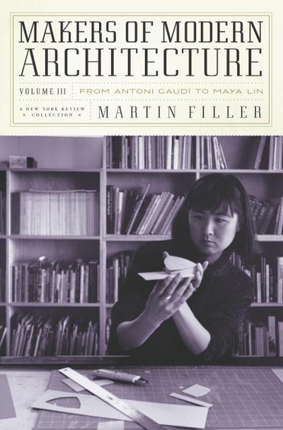 Makers of Modern Architecture, Volume III: From Antoni Gaudí to Maya Lin