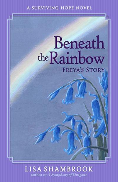Beneath the Rainbow: Freya’s Story (Surviving Hope, #1)