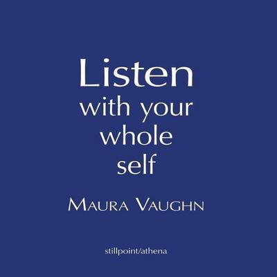 Listen with Your Whole Self