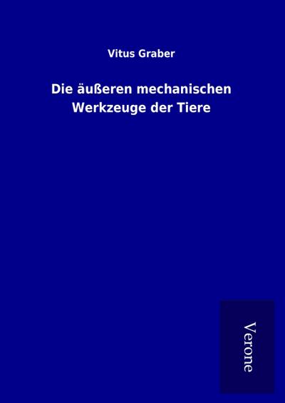 Die äußeren mechanischen Werkzeuge der Tiere