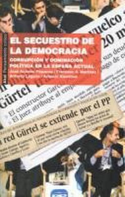 El secuestro de la democracia : corrupción y dominación política en la España actual