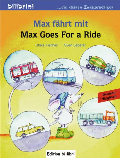 Max fährt mit: Max Goes for a Ride / Kinderbuch Deutsch-Englisch
