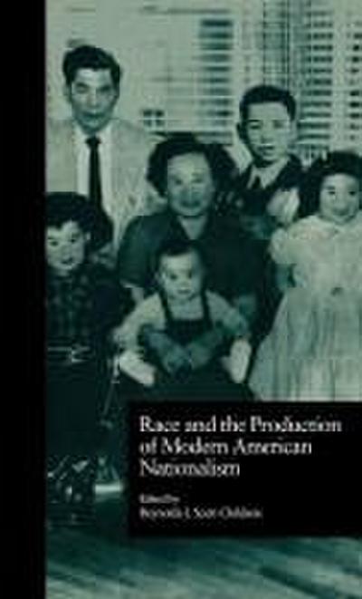 Race and the Production of Modern American Nationalism - Reynolds J Scott-Childress