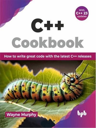 C++ Cookbook: How to write great code with the latest C++ releases